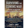 Surviving the Coming War: A Guide to Wartime Survival for Civilians