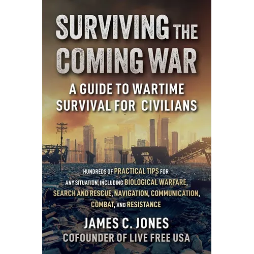 Surviving the Coming War: A Guide to Wartime Survival for Civilians