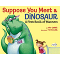 Suppose You Meet a Dinosaur: A First Book of Manners