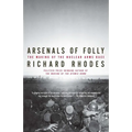 Arsenals of Folly: The Making of the Nuclear Arms Race