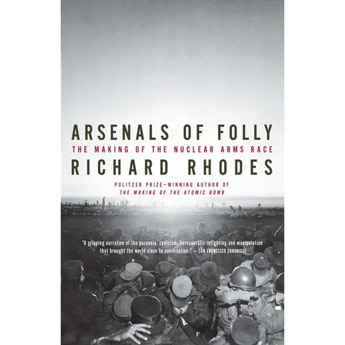 Arsenals of Folly: The Making of the Nuclear Arms Race