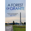 A Forest of Granite: Union Monuments at Gettysburg 1863-1913