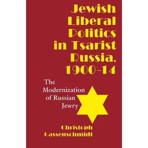 Jewish Liberal Politics in Tsarist Russia, 1900-1914: The Modernization of Russian Jewry