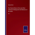 The Poetical Works of the Late Alfred Johnstone Hollingsworth with Memoirs of the Author: Vol. I
