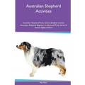 Australian Shepherd Activities Australian Shepherd Tricks, Games & Agility. Includes: Australian Shepherd Beginner to Advanced Tricks, Series of Games