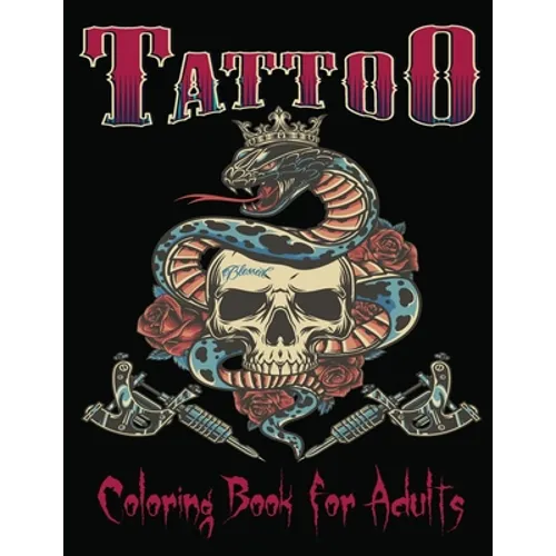 Tattoo Coloring Book For Adults: Over 85Coloring Pages For Adult Relaxation With Beautiful Modern Tattoo Designs Such As Sugar Skulls, Hearts, Roses a
