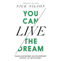 You Can Live the Dream: Trading Disappointment and Discontentment for Peace, Joy and Fulfillment