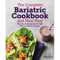 The Complete Bariatric Cookbook and Meal Plan: Recipes and Guidance for Life Before and After Surgery