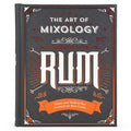 The Art of Mixology: Bartender's Guide to Rum: Classic & Modern-Day Cocktails for Rum Lovers