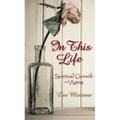 In This Life: Spiritual Growth and Aging