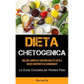 Dieta Chetogenica: Include semplici e gustose ricette keto a basso contenuto di carboidrati (La guida completa per perdere peso)