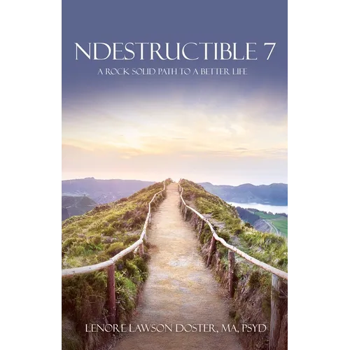 Ndestructible 7: A Rock Solid Path to a Better Life