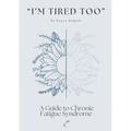 "I'm Tired Too": A Guide to Chronic Fatigue Syndrome