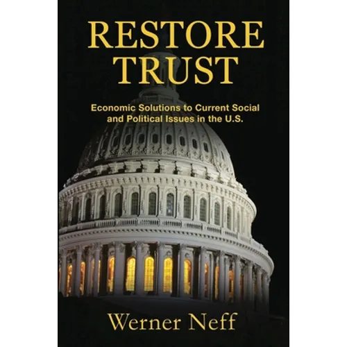 Restore Trust: Economic Solutions to Current Social and Political Issues in the U.S.