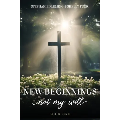 New Beginnings - Not My Will