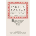 Back to Basics: Rediscovering the Richness of the Reformed Faith