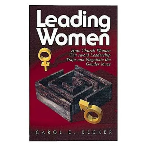 Leading Women: How Church Women Can Avoid Leadership Traps and Negotiate the Gender Maze