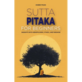 Sutta Pitaka for Beginners: Insights into Mindfulness, Ethics, and Wisdom