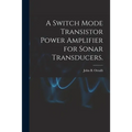 A Switch Mode Transistor Power Amplifier for Sonar Transducers.