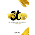 30 Days to Embracing Singleness: A Devotional