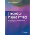 Theoretical Plasma Physics: An Introduction to the Fundamentals of Classical Plasmas