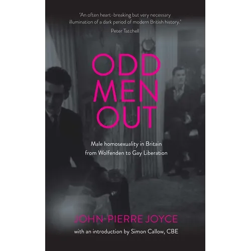 Odd Men Out: Male Homosexuality in Britain from Wolfenden to Gay Liberation: Revised and Updated Edition