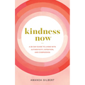 Kindness Now: A 28-Day Guide to Living with Authenticity, Intention, and Compassion
