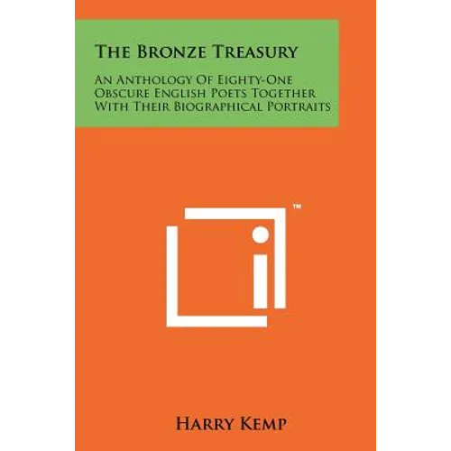 The Bronze Treasury: An Anthology of Eighty-One Obscure English Poets Together with Their Biographical Portraits