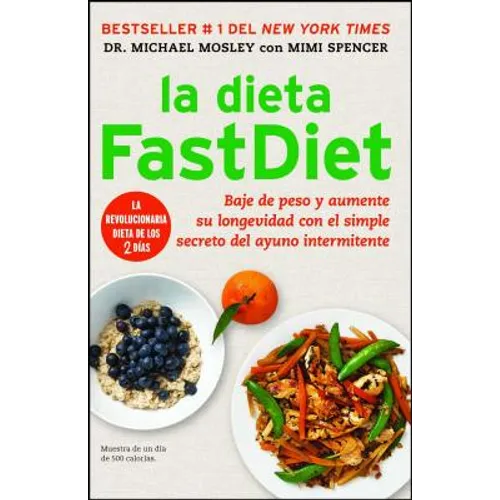 La Dieta Fastdiet: Baje de Peso Y Aumente Su Longevidad Con El Simple Secreto del Ayuno Intermitente = The Fastdiet Diet