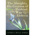 The Almighty, His Creation of Mankind, and His War against the Eloheem