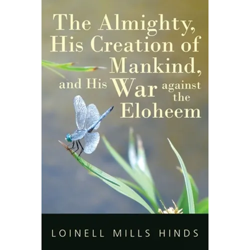 The Almighty, His Creation of Mankind, and His War against the Eloheem