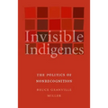 Invisible Indigenes: The Politics of Nonrecognition