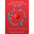 Fall in Love with Math, Science, and the Arts: A STEM-Plus-the-ARTs Initiative: Engaging Universities, Families, and Communities