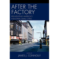 After the Factory: Reinventing America's Industrial Small Cities