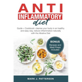 Anti Inflammatory Diet: Guide + Cookbook: cleanse your body in an healthy and easy way, reduce inflammation naturally with the Alkaline Diet.