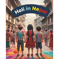 Holi in Nepal: Festivals of Nepal; Nepali Children book; Stories about Holi