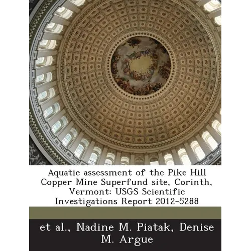 Aquatic assessment of the Pike Hill Copper Mine Superfund site, Corinth, Vermont: USGS Scientific Investigations Report 2012-5288