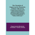 The Chronicles of Enguerrand de Monstrelet, (Volume VIII) [of 13]; Containing an account of the cruel civil wars between the houses of Orleans and Bur