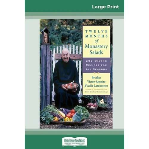 Twelve Months of Monastery Salads: 200 Divine Recipes for All Seasons (16pt Large Print Edition)
