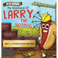 The Adventures of Larry the Hot Dog: Karl the Construction Worker