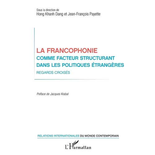 La francophonie comme facteur structurant dans les politiques étrangères: Regards croisés