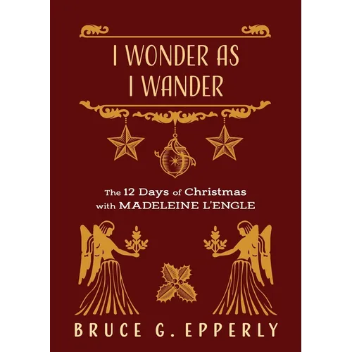 I Wonder as I Wander: The 12 Days of Christmas with Madeleine L'Engle