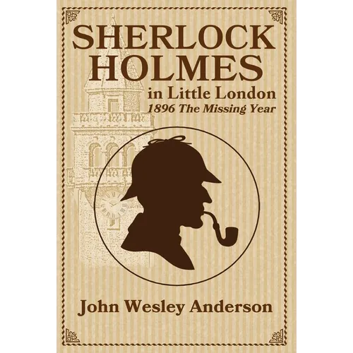 Sherlock Holmes in Little London 1896 The Missing Year