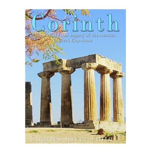 Corinth: The History and Legacy of the Ancient Greek City-State