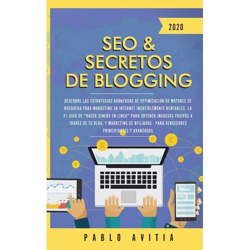 SEO & Secretos de Blogging 2020: Descubre las estrategias avanzadas de optimización de motores de búsqueda para marketing en Internet increíblemente r