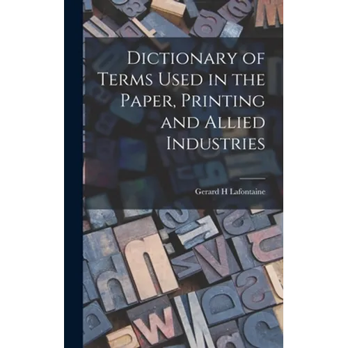 Dictionary of Terms Used in the Paper, Printing and Allied Industries