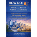 How Do I AI? for Real Estate Agents and Brokers: The Practical Guide to Becoming an AI-Amplified Agent: Reclaim Your Time, Multiply Your Impact, and B