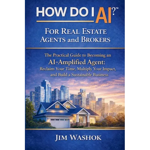 How Do I AI? for Real Estate Agents and Brokers: The Practical Guide to Becoming an AI-Amplified Agent: Reclaim Your Time, Multiply Your Impact, and B
