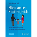 Eltern VOR Dem Familiengericht: Ein Leitfaden Zur Regelung Von Sorge- Und Umgangsrecht