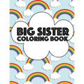 Big Sister Coloring Book: Rainbow New Baby Color Book for Big Sisters Ages 2-6, Perfect Gift for Big Sisters with a New Sibling!